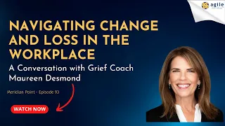 Navigating Change and Loss in the Workplace: A Conversation with Grief Coach Maureen Desmond