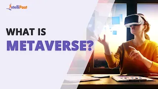 What Is Metaverse | Metaverse Explained | How Metaverse Works | Metaverse Future | Intellipaat