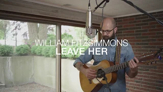 William Fitzsimmons - Leave Her [Live Performance Video]