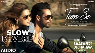 Tum Se (Slow & Reverb) | Shahid Kapoor , Kriti | Teri Baaton Mein Aisa Uljha Jiya | PYG Lofi 8D