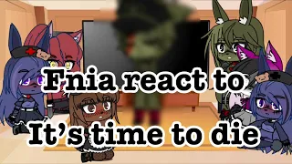 Fnia react to it’s time to die|| GC|| Фниа реакция || 🔪 GG #Коноха