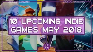 10 INCREDIBLE Upcoming Indie Games May 2018 - New Indies for PS4, XB1, Switch & PC