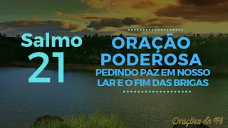 Salmo 21 - Oração poderosa  pedindo paz em nosso lar e o fim das brigas