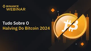 Tudo sobre o Halving do Bitcoin 2024 | Binance Webinar 🇧🇷