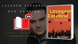 Lavagem Cerebral: Como as Universidades Doutrinam a Juventude  -  Ben Shapiro