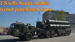 US tells Saudi Arabia to not purchase S-400 air defense system – report