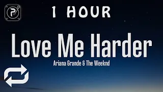 [1 HOUR 🕐 ] Ariana Grande - Love Me Harder (Lyrics) ft The Weeknd