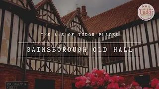 Gainsborough Old Hall: The A-Z of Tudor Places