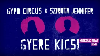 Gypo Circus x Szirota Jennifer - Gyere Kicsi (Miskolc BEAT remix)