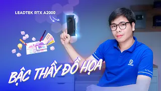 Quadro dành cho ai?!? | Đánh giá chi tiết Leadtek Quadro A2000