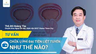 Chữa u tiền liệt tuyến như thế nào?