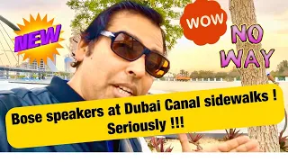 BOSE SPEAKERS AT DUBAI CANAL SIDEWALKS ! SERIOUSLY ?? MUST WATCH