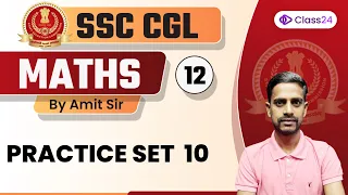 SSC CGL | Maths by Amit Sir | Practice Set 10 | CL 12 | Class24