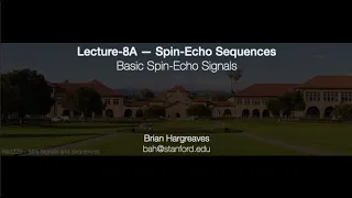 Rad229 (2020) Lecture-08A: Basic Spin-Echo Signals