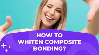 How to whiten composite bonding? | Holly Dental Practice