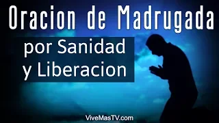 🔥 Oracion de madrugada por sanidad y liberacion