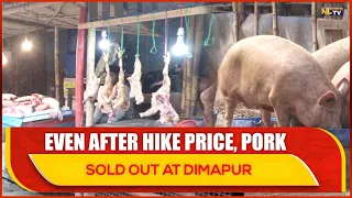 EVEN AFTER HIKE INCREASE OF WHOLESALE & RETAIL PORK PRICE, PORK SOLD OUT IN DIMAPUR