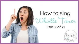 Singing Tutorial: How to Sing Whistle Tones Pt 2