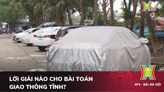 Lời giải nào cho bài toán giao thông tĩnh? | Chính quyền đô thị