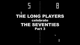 THE LONG PLAYERS celebrate THE SEVENTIES • Part 3