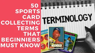 Episode 49 - 50 Sports Card Collecting Terms Beginners Must Know