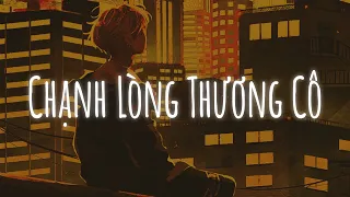 Chạnh Lòng Thương Cô Lofi, Thằng Hầu Lofi, Đào Nương Lofi | Nhạc Lofi Chill Hot TikTok 2022