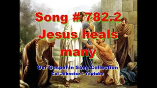 #782.2- Jesus Heals Many - (Luke 4:38-44)