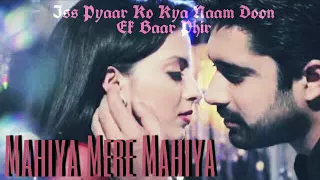 Mahiya Mere Mahiya iss pyar kya naam doon 2 official music