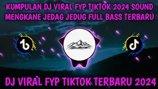 KUMPULAN DJ VIRAL FYP TIKTOK 2024 SOUND MENGKANE JEDAG JEDUG FULL BASS TERBARU