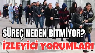 Süreç neden bitmiyor? Sizden gelen yorumlar