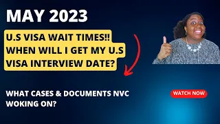 U.S Visa Appointment Wait Times | NVC Latest Case Processing Times | May 2023 | Ita's Corner