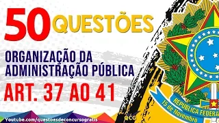 50 Questões da Organização da Administração Pública Art.  37 ao 41 CF/88