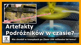 Artefakty Podróżników w Czasie? Kto chodził w trampkach po Ziemi 250 milionów lat temu?