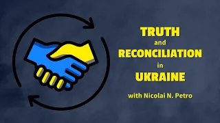 Truth and Reconciliation in Ukraine