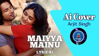 Maiyya Mainu - Lyrical | Jersey | Shahid Kapoor, Mrunal Thakur | Arjit singh | Ai Cover