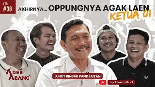 ADEK ABANG - LUHUT BINSAR PANDJAITAN - OPPUNGNYA AGAK LAEN