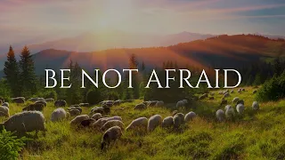 Be Not Afraid | Melissa Dittrich