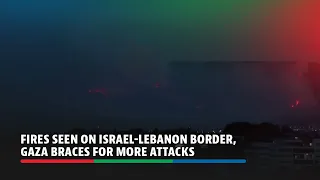 Fires seen on Israel-Lebanon border, Gaza braces for more attacks | ABS-CBN News