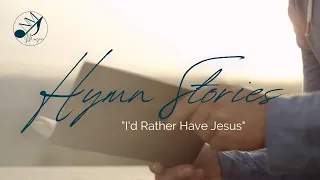 Hymn Stories ~ I'd Rather Have Jesus