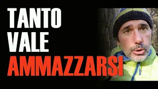 Tanto vale AMMAZZARSI