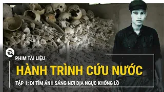 Hành trình cứu nước - Tập 1 - Đi tìm ánh sáng nơi địa ngục khổng lồ | Truyền hình Quốc Hội Việt Nam