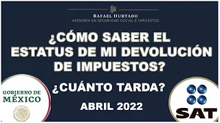 ¿CUÁNTO TARDA MI DEVOLUCIÓN DE IMPUESTOS’– ESTATUS DECLARACIÓN DE IMPUESTOS 2022 ISR  #SAT #ISR