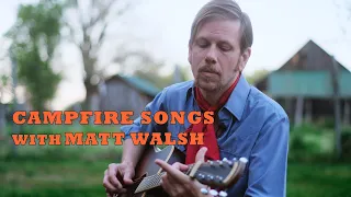 Campfire Songs Episode 11 with Matt Walsh "Burnt Out Soul" [UNPLUGGED PERFORMANCE]