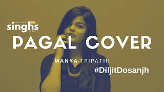 PAGAL (Female Cover Song) | Diljit Dosanjh | Manya Tripathi | Lovepreet Singhs Music | AMPLIFIED