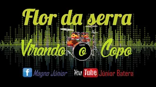 Flor da serra - Virando o copo (DrumsMagnoJr)