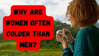 Women are said to be colder than men: why?