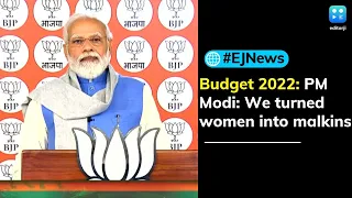 PM Narendra Modi on Budget 2022: we turned women into 'malkins', poor into 'lakhpatis'