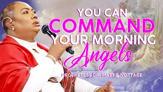 COMMANDING YOUR MORNING ANGELS. ||PROPHETESS DR. MATTIE NOTTAGE