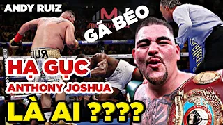 Andy Ruiz - Gã béo bụng từng hạ gục Anthony Joshua là ai? |MADsports