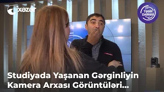 Studiyada Yaşanan Gərginliyin Kamera Arxası Görüntüləri...